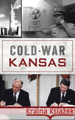 Cold War Kansas Landry Brewer Mark Parillo 9781540243911 History Press Library Editions - książka