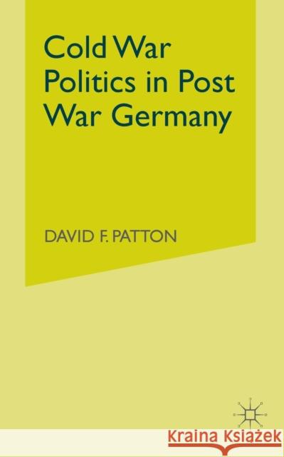 Cold War Politics in Post War Germany D. Patton 9781349414994 Palgrave MacMillan - książka