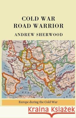 Cold War Road Warrior Andrew Sherwood   9798223863014 Andrew Sherwood - książka