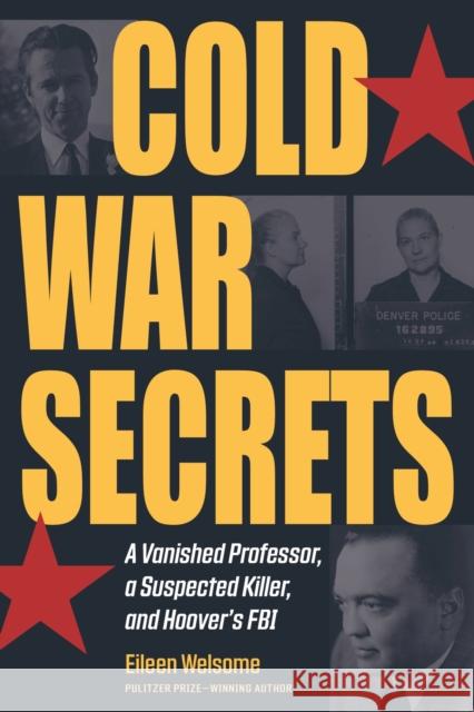 Cold War Secrets: A Vanished Professor, a Suspected Killer, and Hoover's FBI Eileen Welsome 9781606354254 Kent State University Press - książka