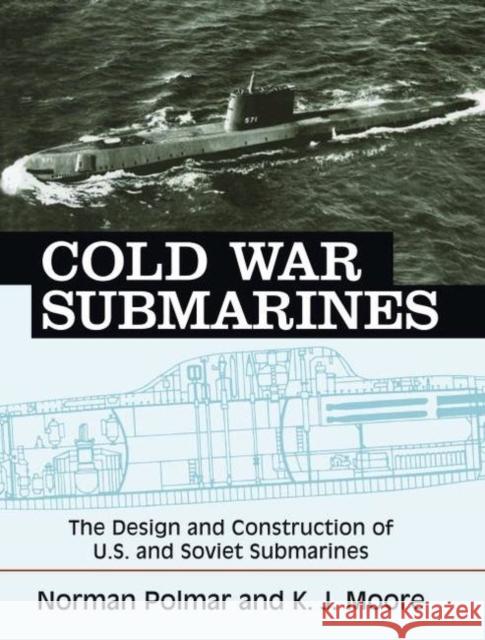 Cold War Submarines: The Design and Construction of U.S. and Soviet Submarines Polmar, Norman 9781574885309 Potomac Books Inc. - książka