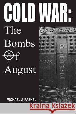 Cold War: The Bombs Of August Paskel, Michael J. 9781522806714 Createspace Independent Publishing Platform - książka