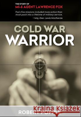 Cold War Warrior: Canadian MI-6 Agent Lawrence Fox Robert Popple Major-General MacKenzie 9781460283837 FriesenPress - książka