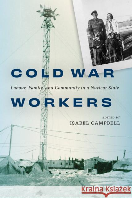Cold War Workers: Labour, Family, and Community in a Nuclear State Isabel Campbell 9780228024408 McGill-Queen's University Press - książka