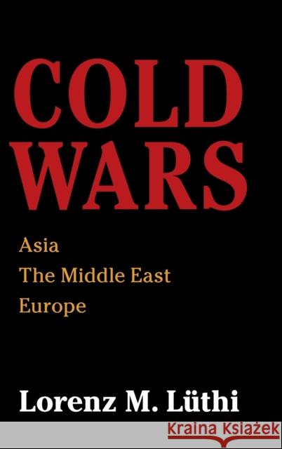 Cold Wars: Asia, the Middle East, Europe Lorenz Luthi 9781108418331 Cambridge University Press - książka