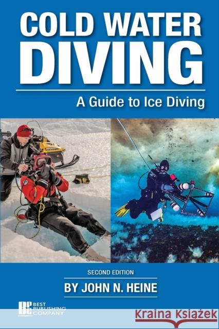 Cold Water Diving: A Guide to Ice Diving John N. Heine 9781930536876 Best Publishing Company - książka