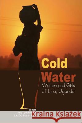 Cold Water: Women and Girls of Lira, Uganda Jody Lynn McBrien Julia Gentleman Byers 9789970258857 Fountain Publishers - książka