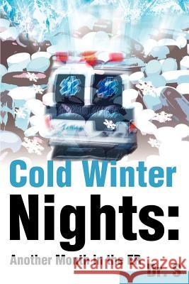 Cold Winter Nights: Another Month in the ER Dr S 9780595185047 Writers Club Press - książka