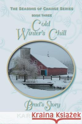 Cold Winter's Chill . . . Brad's Story: The Seasons of Change Series-Book Three Karen Ayers 9781625166203 Strategic Book Publishing - książka