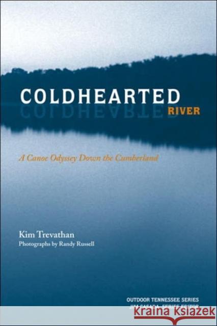 Coldhearted River: A Canoe Odyssey Down the Cumberland Trevathan, Kim 9781572334687 University of Tennessee Press - książka