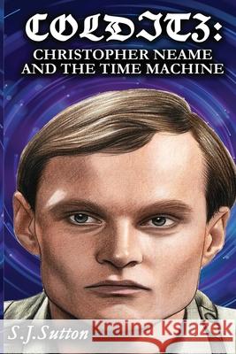Colditz: Christopher Neame and the Time Machine S J Sutton   9798388377067 Independently Published - książka