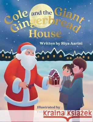 Cole and the Giant Gingerbread House Riya Aarini, Yuliia Valchuk 9781736316924 Riya Aarini - książka