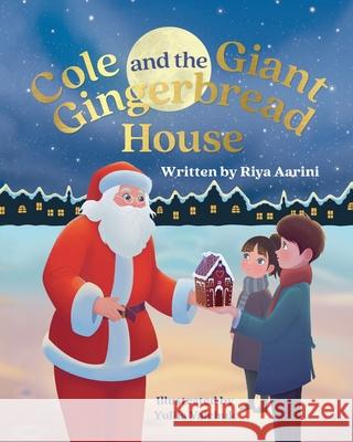 Cole and the Giant Gingerbread House Riya Aarini, Yuliia Valchuk 9781736316931 Riya Aarini - książka