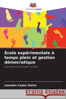 École expérimentale à temps plein et gestion démocratique Costa Vieira, Leandro 9786209123344 Editions Notre Savoir - książka