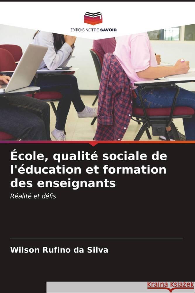 École, qualité sociale de l'éducation et formation des enseignants Rufino da Silva, Wilson 9786206589945 Editions Notre Savoir - książka