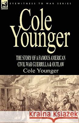 Cole Younger: the Story of a Famous American Civil War Guerrilla & Outlaw Younger, Cole 9781846778896 Leonaur Ltd - książka