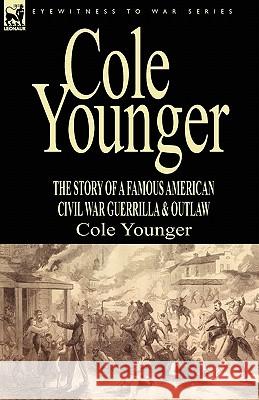 Cole Younger: the Story of a Famous American Civil War Guerrilla & Outlaw Younger, Cole 9781846778902 Leonaur Ltd - książka