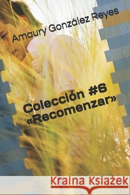 Colección #6 Recomenzar González Reyes, Amaury 9798671707144 Independently Published - książka