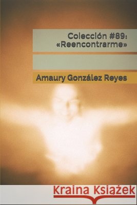 Colección #89: Reencontrarme González Reyes, Amaury 9798674149514 Independently Published - książka