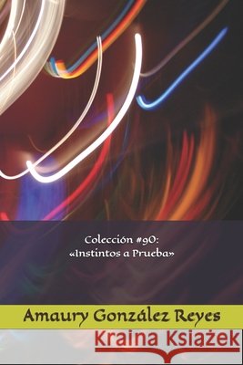Colección #90: Instintos a Prueba González Reyes, Amaury 9798674156314 Independently Published - książka