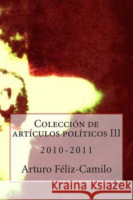 Colección de articulos politicos III - 2010-2011: Colección Articulos Politica Dominicana Feliz-Camilo Mde, Arturo 9781475271768 Createspace - książka