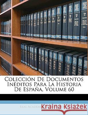 Colección De Documentos Inéditos Para La Historia De España, Volume 60 De La Historia, Real Academia 9781148711867  - książka