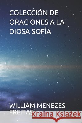 Colección de Oraciones a la Diosa Sofía William Menezes Freitas 9798580834740 Independently Published - książka