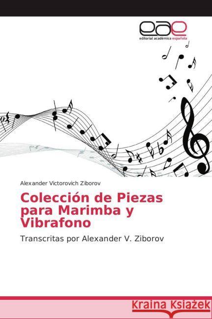 Colección de Piezas para Marimba y Vibrafono : Transcritas por Alexander V. Ziborov Ziborov, Alexander Victorovich 9783639719611 Editorial Académica Española - książka