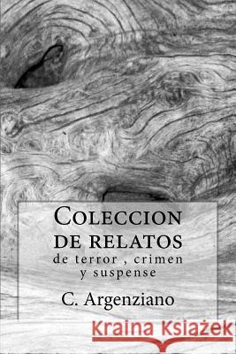Coleccion de relatos: C. Argenziano Argenziano 30, C. 9781522712541 Createspace Independent Publishing Platform - książka