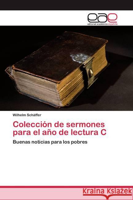 Colección de sermones para el año de lectura C : Buenas noticias para los pobres Schäffer, Wilhelm 9786200365323 Editorial Académica Española - książka