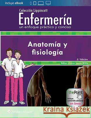 Colección Lippincott Enfermería. Un Enfoque Práctico Y Conciso: Anatomía Y Fisiología Lippincott Williams &. Wilkins 9788417033477 LWW - książka