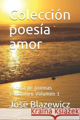 Colección poesía amor: trilogía de poemas Blazewicz, José 9781723918674 Independently Published - książka