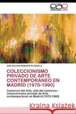 Coleccionismo privado de Arte contemporáneo en Madrid (1970-1990) Galván Romarate-Zabala Ana 9783844340617 Editorial Academica Espanola - książka