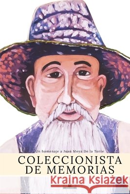Coleccionista de Memorias: Un homenaje a Juan Moya De la Torre Juan Emilio Ríos Vera, Manuel Ponce Barrones, Antonio Queros 9798326072276 Independently Published - książka