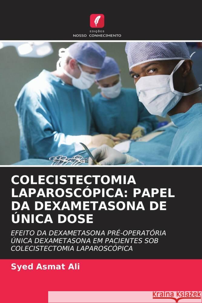 COLECISTECTOMIA LAPAROSCÓPICA: PAPEL DA DEXAMETASONA DE ÚNICA DOSE Ali, Syed Asmat 9786202855853 Edicoes Nosso Conhecimento - książka