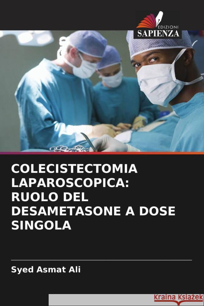 COLECISTECTOMIA LAPAROSCOPICA: RUOLO DEL DESAMETASONE A DOSE SINGOLA Ali, Syed Asmat 9786202855860 Edizioni Sapienza - książka