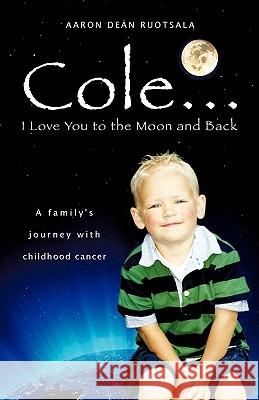 Cole...I love You to the Moon and Back Aaron Dean Ruotsala 9781607914440 Xulon Press - książka