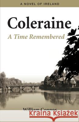 Coleraine - A Time Remembered: A Novel of Ireland William Connor 9780986582004 Ballintoy Book Publishers - książka