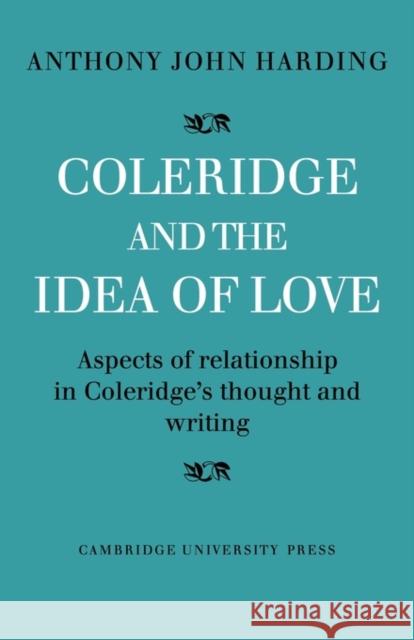 Coleridge and the Idea of Love: Aspects of Relationship in Coleridge's Thought and Writing Harding, Anthony John 9780521136532 Cambridge University Press - książka