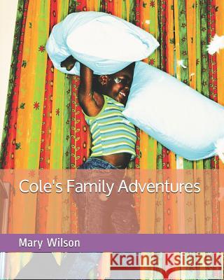 Cole's Family Adventures Mary Wilson 9781717504326 Createspace Independent Publishing Platform - książka