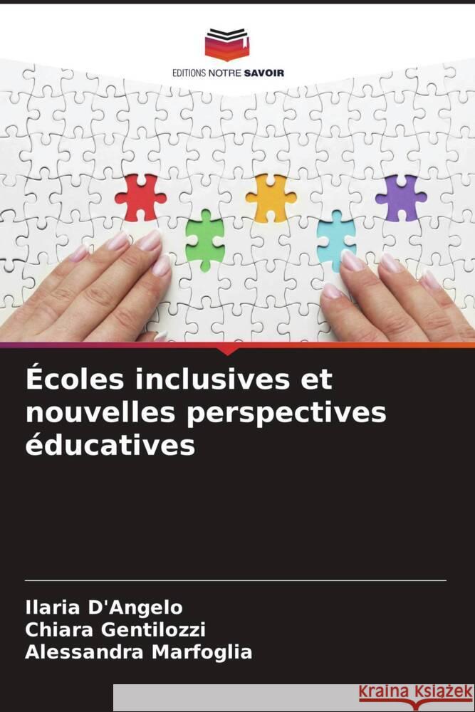 Écoles inclusives et nouvelles perspectives éducatives D'Angelo, Ilaria, Gentilozzi, Chiara, Marfoglia, Alessandra 9786207080694 Editions Notre Savoir - książka