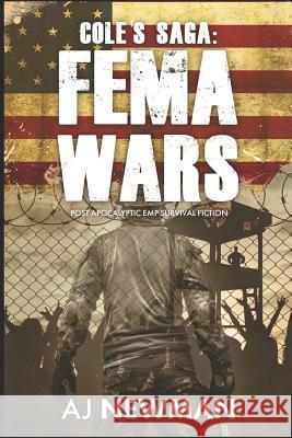 Cole's Saga: FEMA WARS: Post Apocalyptic EMP Survival Fiction Newman, Aj 9781719955256 Independently Published - książka