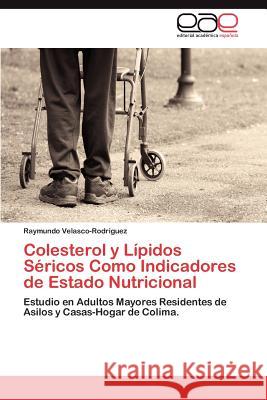 Colesterol y Lípidos Séricos Como Indicadores de Estado Nutricional Velasco-Rodriguez Raymundo 9783846560914 Editorial Acad Mica Espa Ola - książka