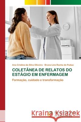 COLETÂNEA DE RELATOS DO ESTÁGIO EM ENFERMAGEM da Silva Oliveira, Ana Cristina, Lins Rocha de Padua, Bruna 9786208891985 Novas Edições Acadêmicas - książka