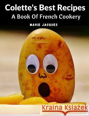 Colette's Best Recipes: A Book Of French Cookery Marie Jacques   9781805473305 Intell Book Publishers - książka