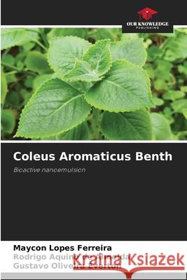 Coleus Aromaticus Benth Ferreira, Maycon Lopes, de Almeida, Rodrigo Aquino, Everton, Gustavo Oliveira 9786208900199 Our Knowledge Publishing - książka