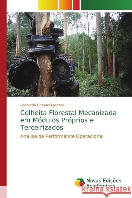 Colheita Florestal Mecanizada em Módulos Próprios e Terceirizados : Análise de Performance Operacional Cassani Lacerda, Leonardo 9786202175647 Novas Edicioes Academicas - książka