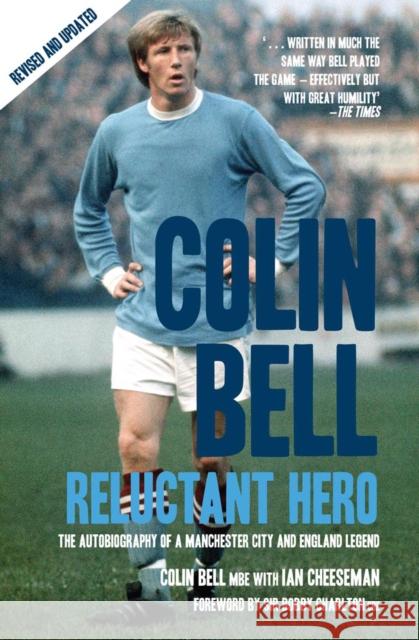 Colin Bell - Reluctant Hero: The Autobiography of a Manchester City and England Legend Ian Cheeseman 9781845960872 Mainstream Publishing Company, - książka