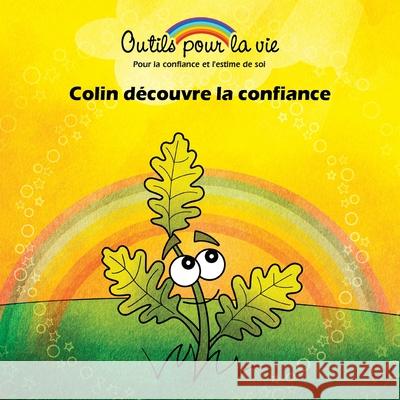 Colin découvre la confiance: L'enracinement/Développer la confiance et la force Arguin, Patrick 9782981570826 Outils Pour La Vie - książka