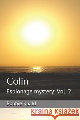 Colin: Espionage Mystery: Vol. 2 Bobbie Kaald 9781090694782 Independently Published - książka